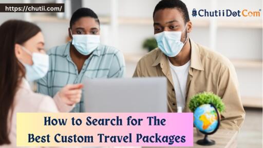 How to Search for The Best Custom Travel Packages