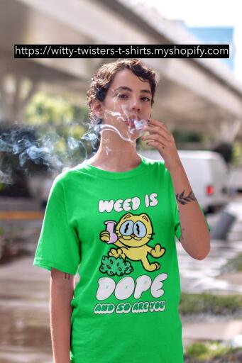 Weed Is Dope And So Are You