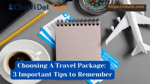 Choosing A Travel Package 3 Important Tips to Remember