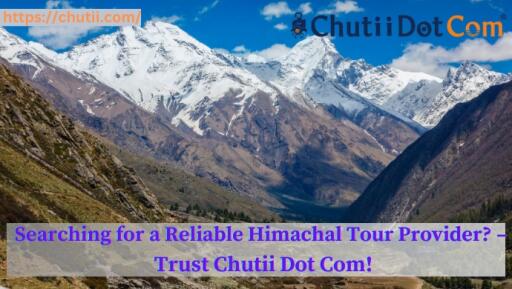Best Himachal Pradesh Tour Provider in Kolkata, India: Chutii Dot Com