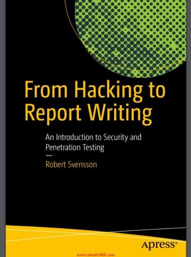 From Hacking to Report Writing An Introduction to Security and Penetration Testing (1)