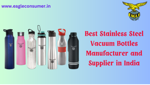 Highly Quality Stainless Steel Vacuum Bottle Supplier in India: Eagle Consumer