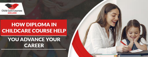 How Diploma in Childcare Course help you Advance Your Career (1)