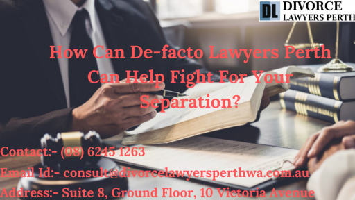 How Can De-facto Lawyers Perth Can Help Fight For Your Separation.