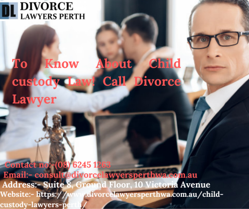 To Know About Child custody Law! Call Divorce Lawyer