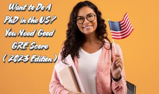 Want to Do A PhD in the US? You Need Good GRE Score (2023 Edition)