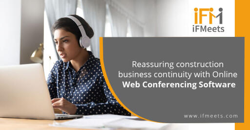 Reassuring construction business continuity with Online Web Conferencing Software