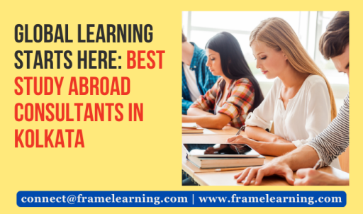 Global Learning Starts Here: Best Study Abroad Consultants In Kolkata