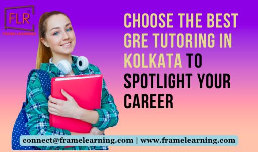 Choose the Best GRE Tutoring In Kolkata To Spotlight Your Career